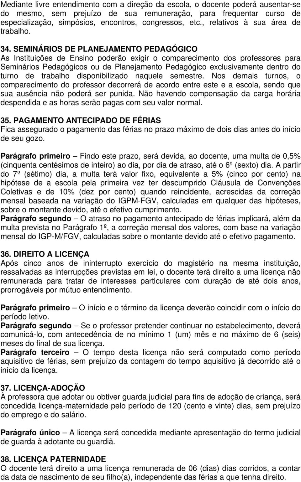 SEMINÁRIOS DE PLANEJAMENTO PEDAGÓGICO As Instituições de Ensino poderão exigir o comparecimento dos professores para Seminários Pedagógicos ou de Planejamento Pedagógico exclusivamente dentro do