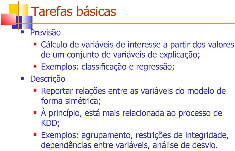 as variáveis d mdel de frma simétrica; À princípi, está mais relacinada a prcess de KDD;