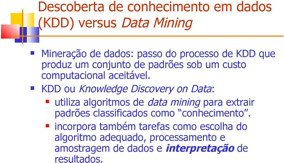 KDD u Knwledge Discvery n Data: utiliza algritms de data mining para extrair padrões