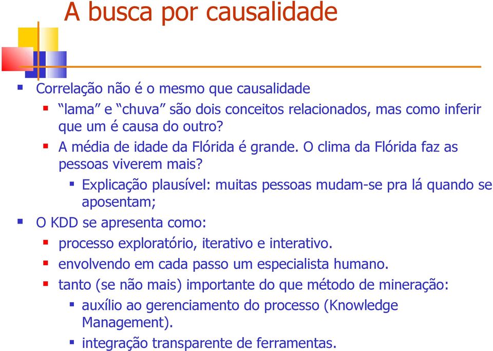 Explicaçã plausível: muitas pessas mudam-se pra lá quand se apsentam; O KDD se apresenta cm: prcess explratóri, iterativ e interativ.