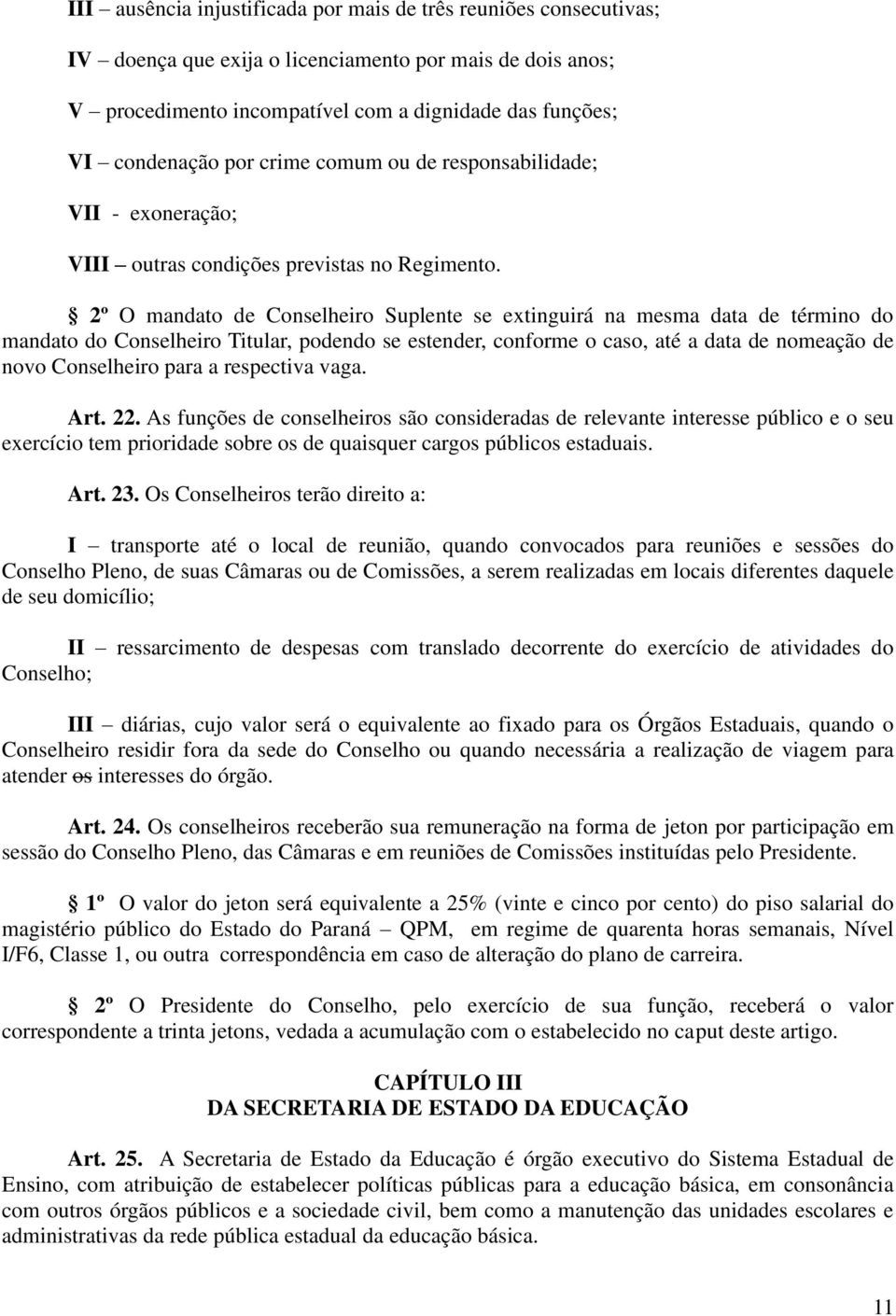 2º O mandato de Conselheiro Suplente se extinguirá na mesma data de término do mandato do Conselheiro Titular, podendo se estender, conforme o caso, até a data de nomeação de novo Conselheiro para a