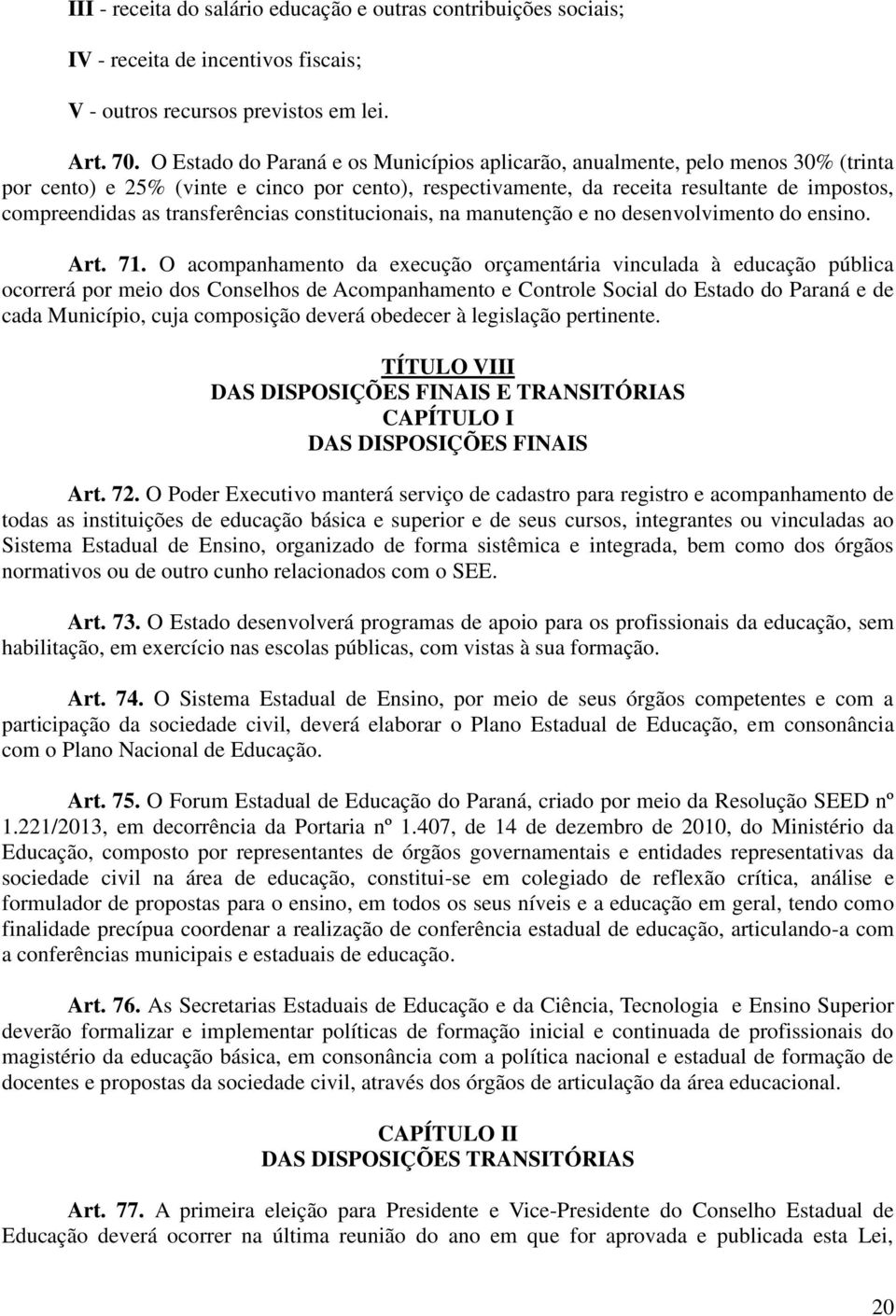 transferências constitucionais, na manutenção e no desenvolvimento do ensino. Art. 71.