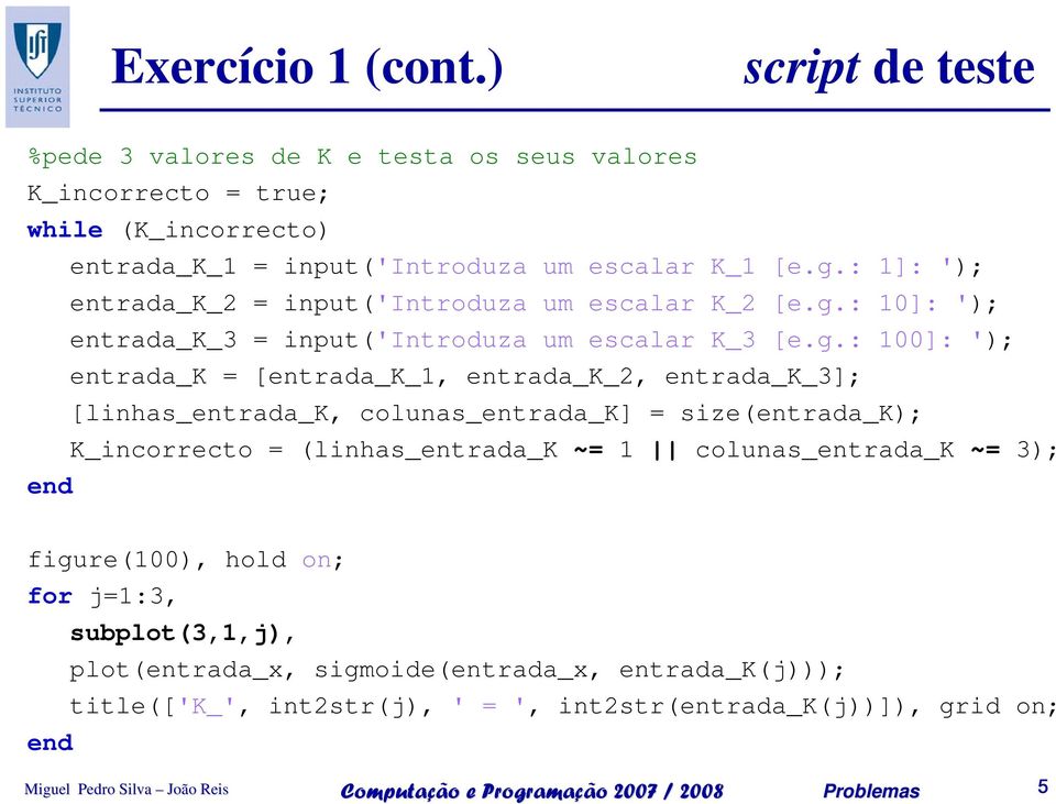 : 1]: '); entrada_k_2 = input('introduza um escalar K_2 [e.g.