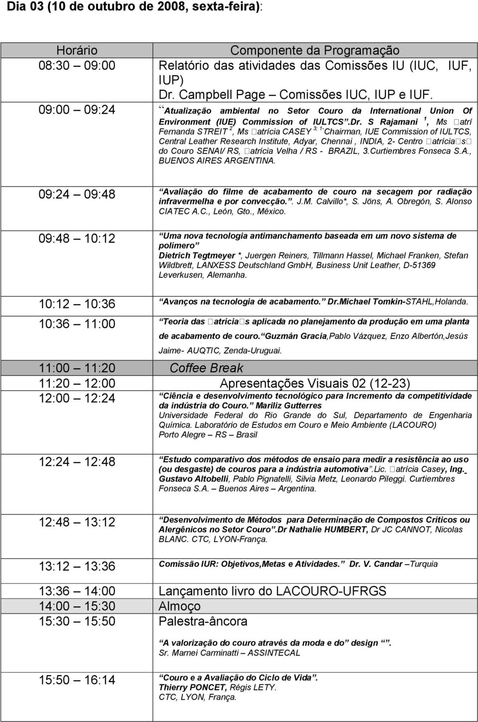 S Rajamani 1, Ms atrí Fernanda STREIT 2, Ms atrícia CASEY 3; 1- Chairman, IUE Commission of IULTCS, Central Leather Research Institute, Adyar, Chennai, INDIA, 2- Centro atrícia s do Couro SENAI/ RS,