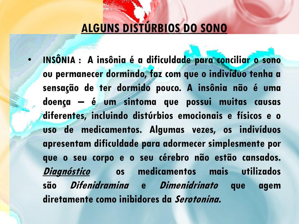 A insônia não é uma doença é um sintoma que possui muitas causas diferentes, incluindo distúrbios emocionais e físicos e o uso de medicamentos.