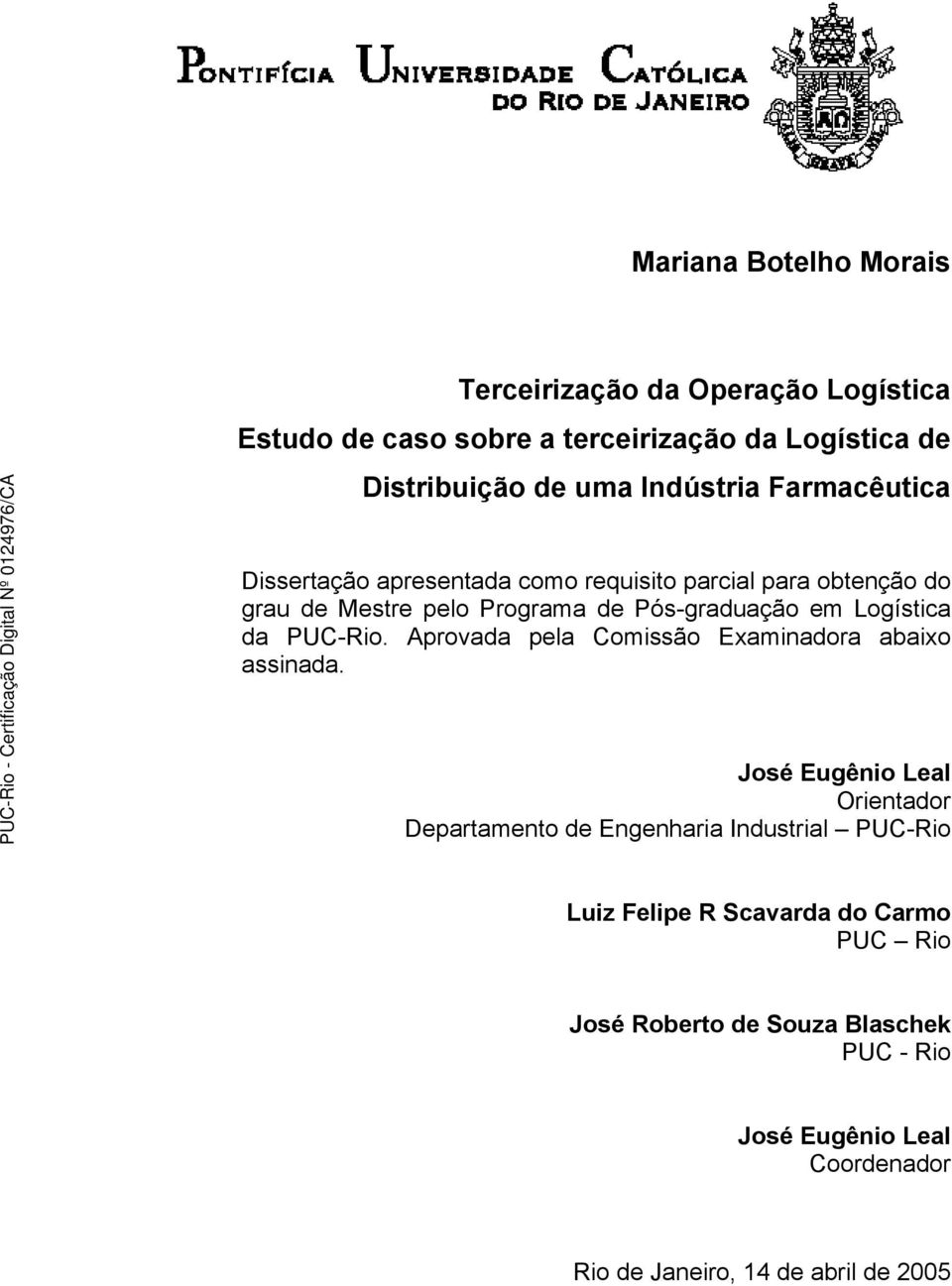 Logística da PUC-Rio. Aprovada pela Comissão Examinadora abaixo assinada.