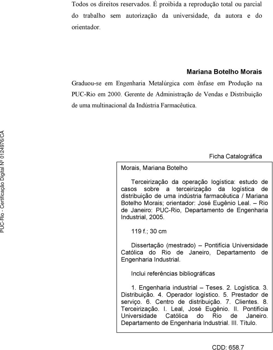 Morais, Mariana Botelho Ficha Catalográfica Terceirização da operação logística: estudo de casos sobre a terceirização da logística de distribuição de uma indústria farmacêutica / Mariana Botelho