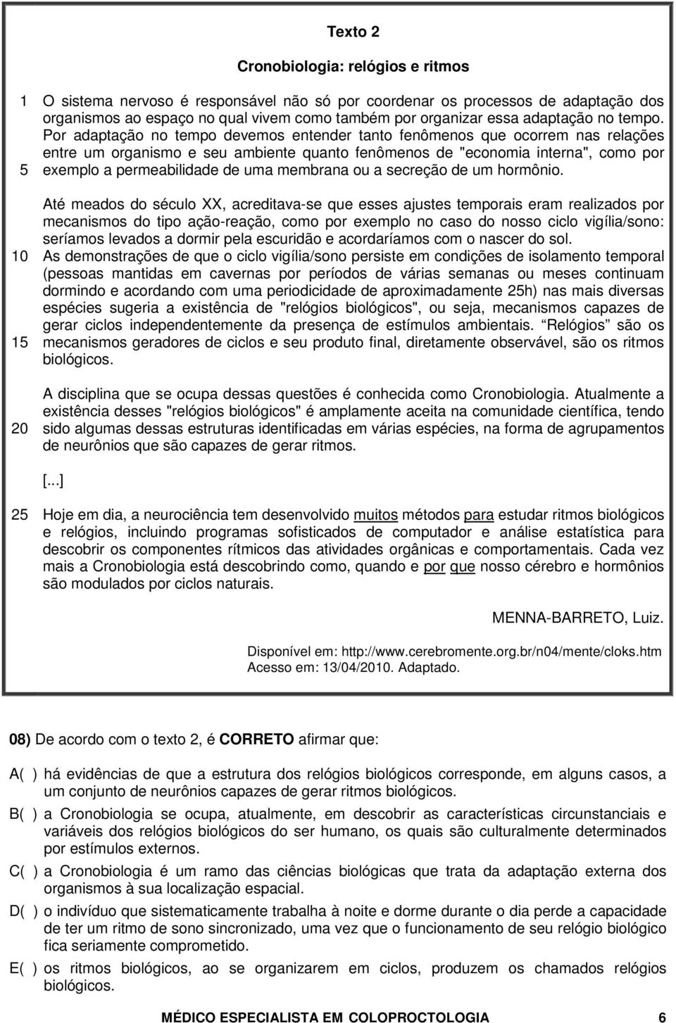 Por adaptação no tempo devemos entender tanto fenômenos que ocorrem nas relações entre um organismo e seu ambiente quanto fenômenos de "economia interna", como por exemplo a permeabilidade de uma