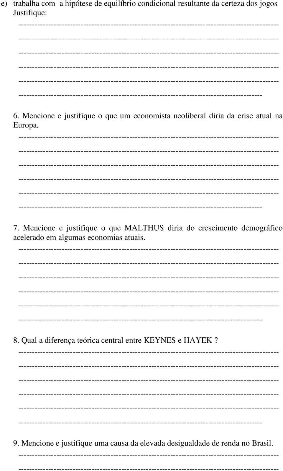 Mencione e justifique o que MALTHUS diria do crescimento demográfico acelerado em algumas economias atuais.