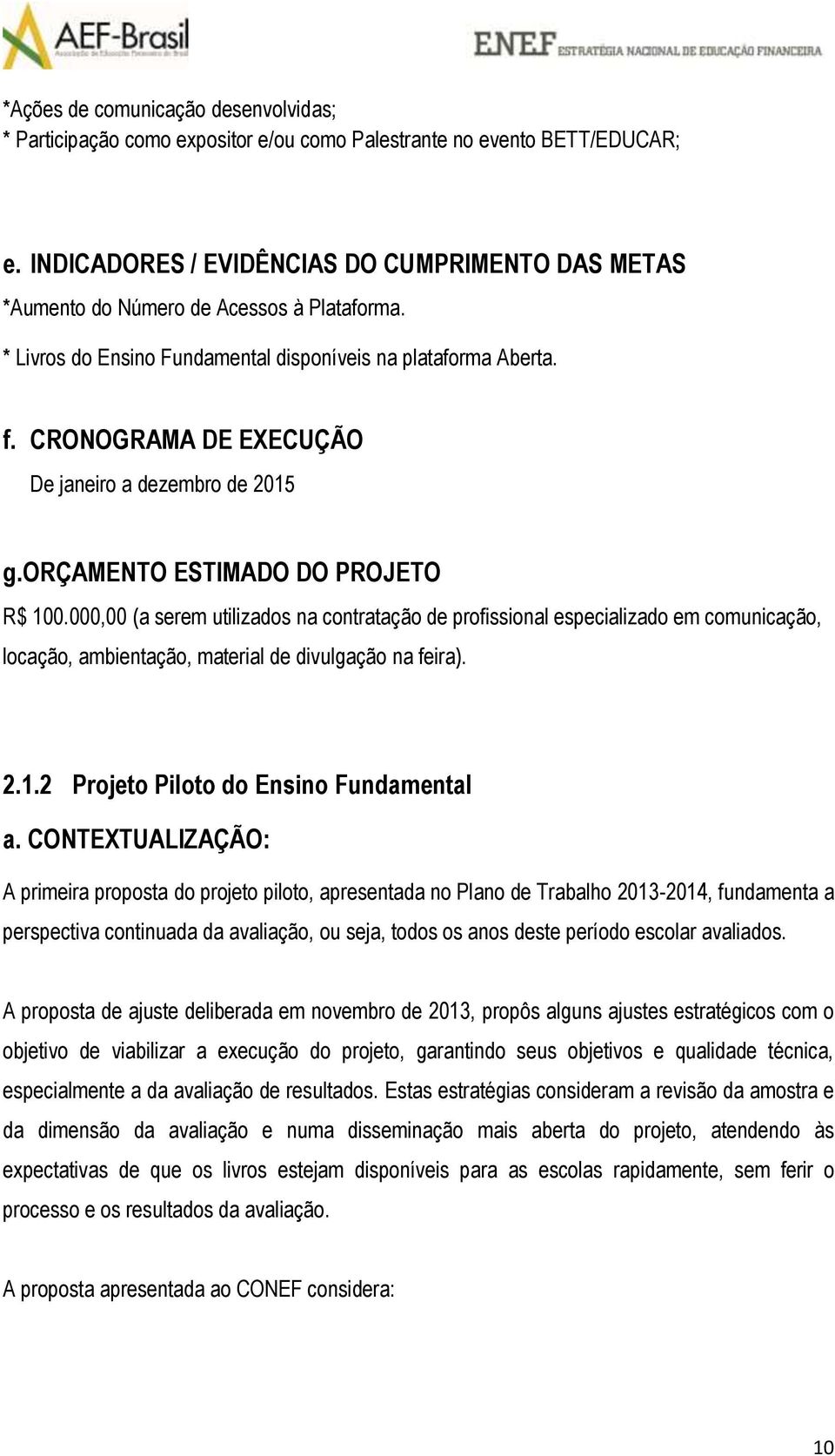 CRONOGRAMA DE EXECUÇÃO De janeiro a dezembro de 2015 g.orçamento ESTIMADO DO PROJETO R$ 100.