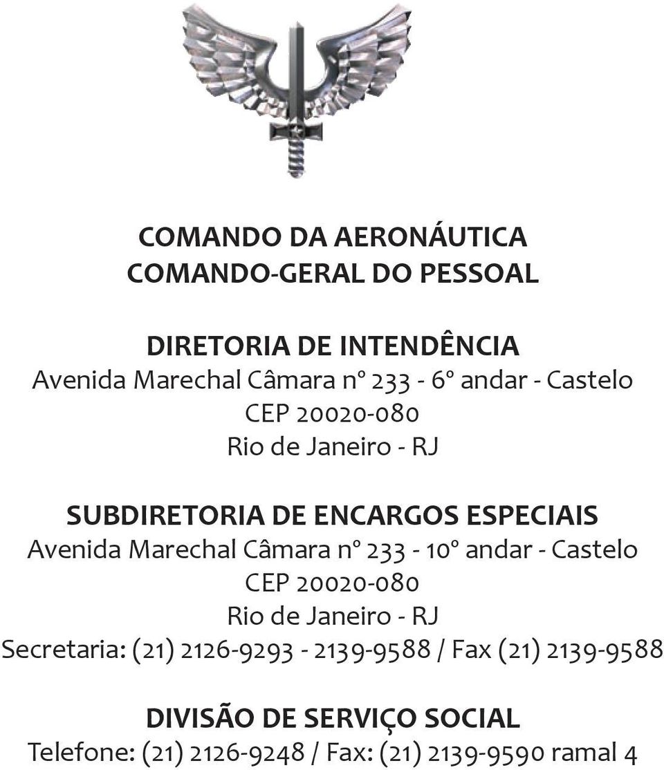 Marechal Câmara nº 233-10º andar - Castelo CEP 20020-080 Rio de Janeiro - RJ Secretaria: (21) 2126-9293