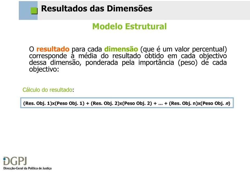 dimensão, ponderada pela importância (peso) de cada objectivo: Cálculo do resultado: