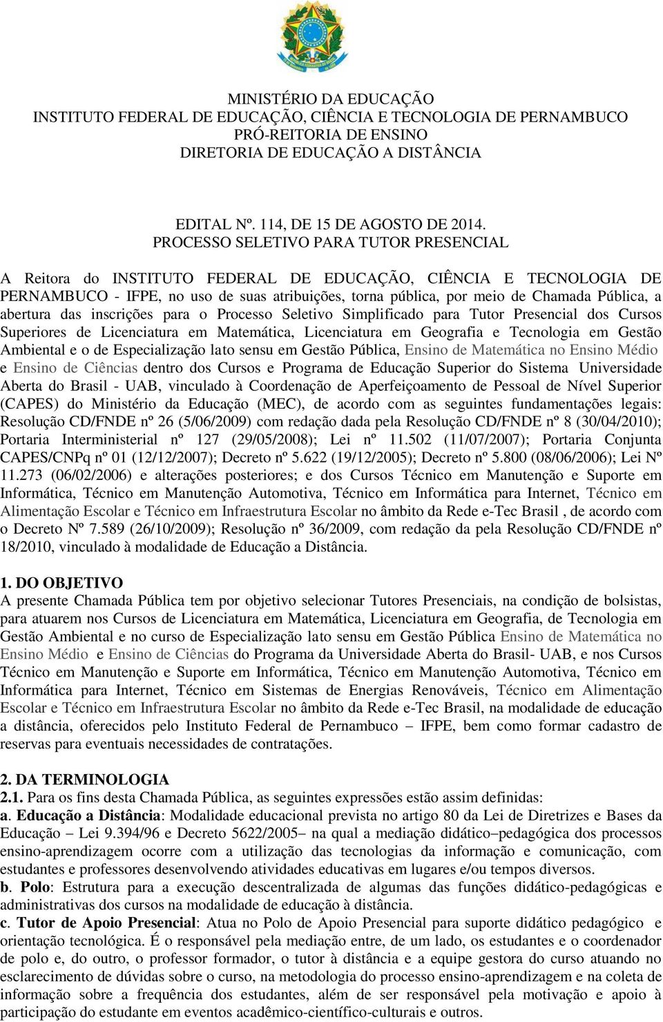 a abertura das inscrições para o Processo Seletivo Simplificado para Tutor Presencial dos Cursos Superiores de Licenciatura em Matemática, Licenciatura em Geografia e Tecnologia em Gestão Ambiental e