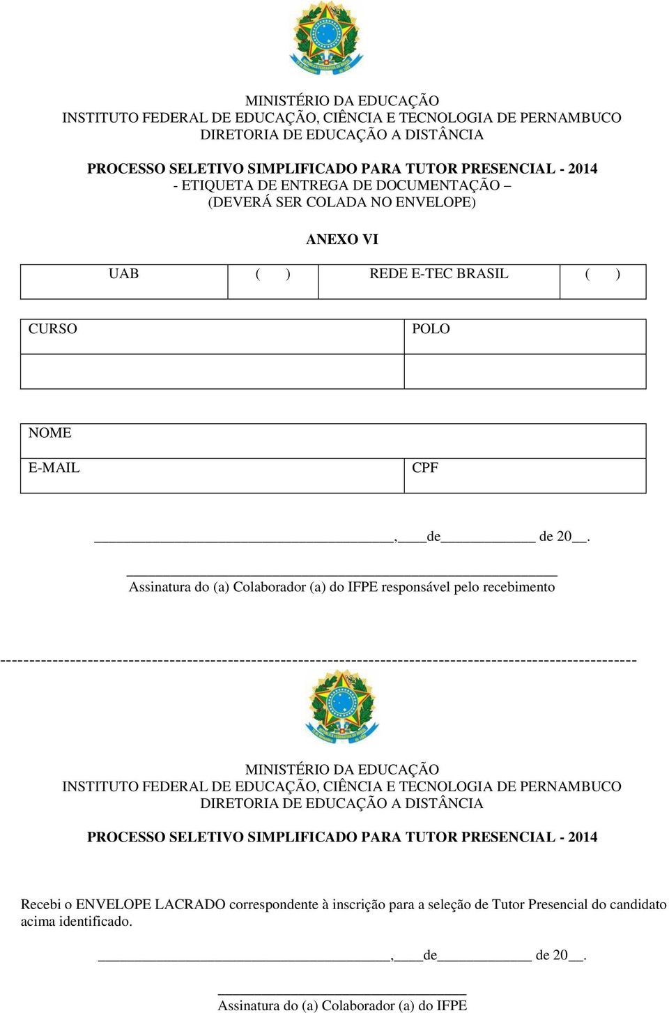 Assinatura do (a) Colaborador (a) do IFPE responsável pelo recebimento ------------------------------------------------------------------------------------------------------------- MINISTÉRIO DA