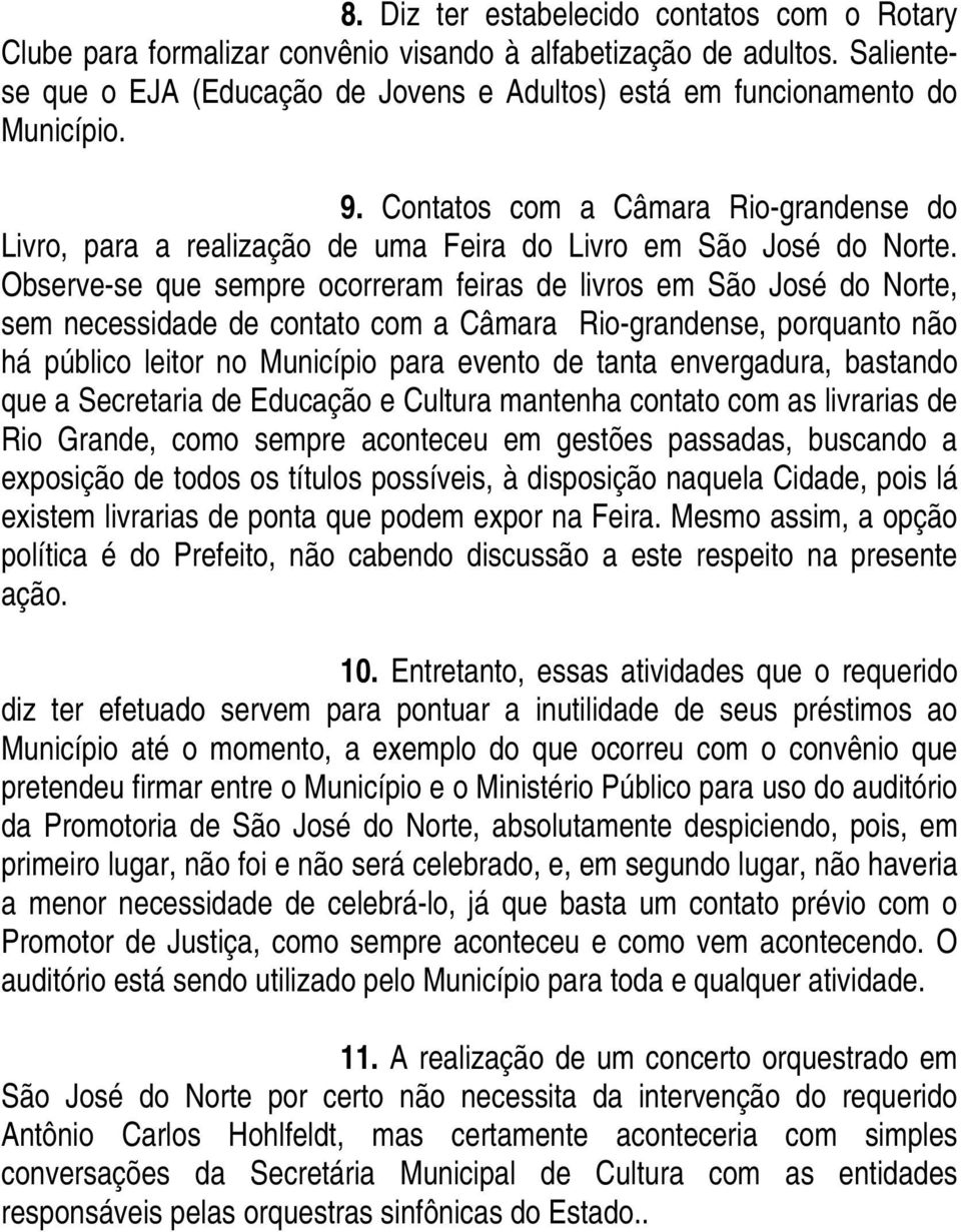 Observe-se que sempre ocorreram feiras de livros em São José do Norte, sem necessidade de contato com a Câmara Rio-grandense, porquanto não há público leitor no Município para evento de tanta