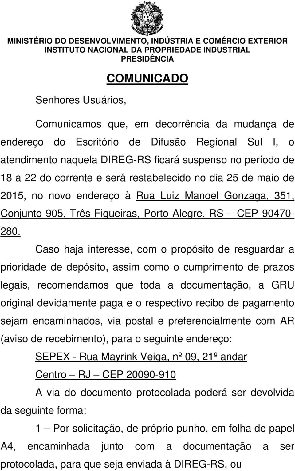 Rua Luiz Manoel Gonzaga, 351, Conjunto 905, Três Figueiras, Porto Alegre, RS CEP 90470-280.