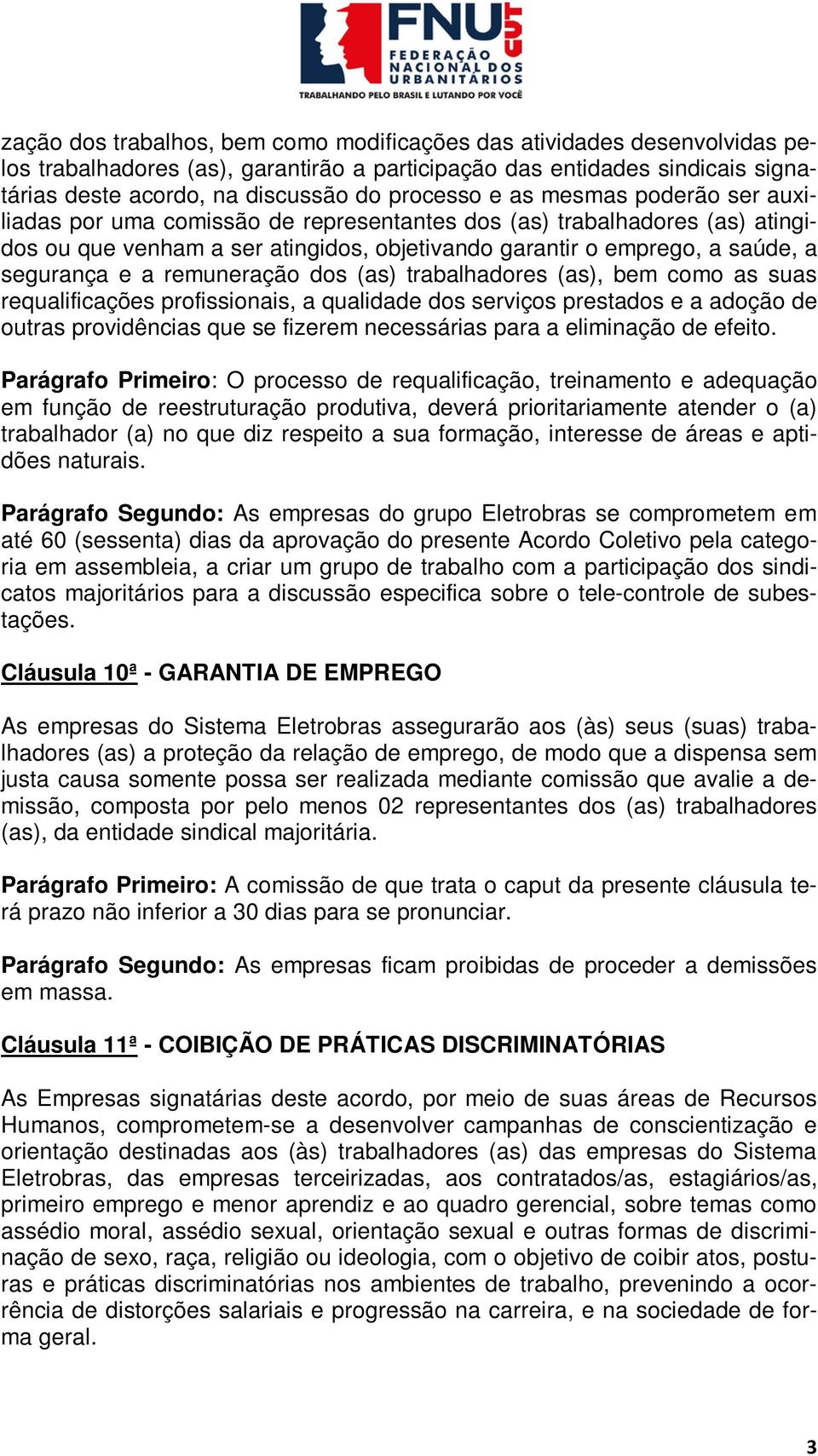 remuneração dos (as) trabalhadores (as), bem como as suas requalificações profissionais, a qualidade dos serviços prestados e a adoção de outras providências que se fizerem necessárias para a