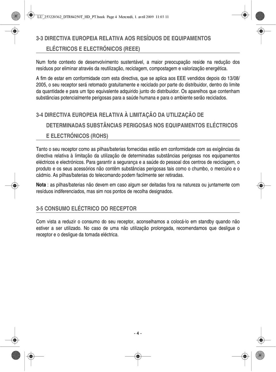 redução dos resíduos por eliminar através da reutilização, reciclagem, compostagem e valorização energética.