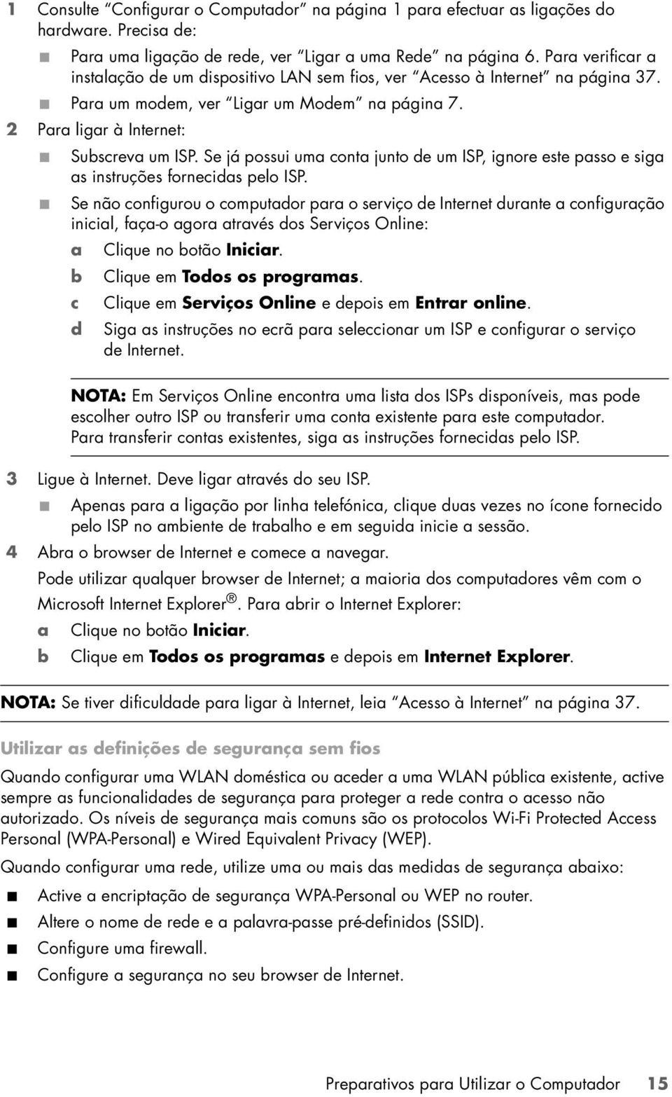 Se já possui uma conta junto de um ISP, ignore este passo e siga as instruções fornecidas pelo ISP.