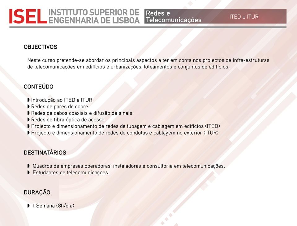 Introdução ao ITED e ITUR Redes de pares de cobre Redes de cabos coaxiais e difusão de sinais Redes de fibra óptica de