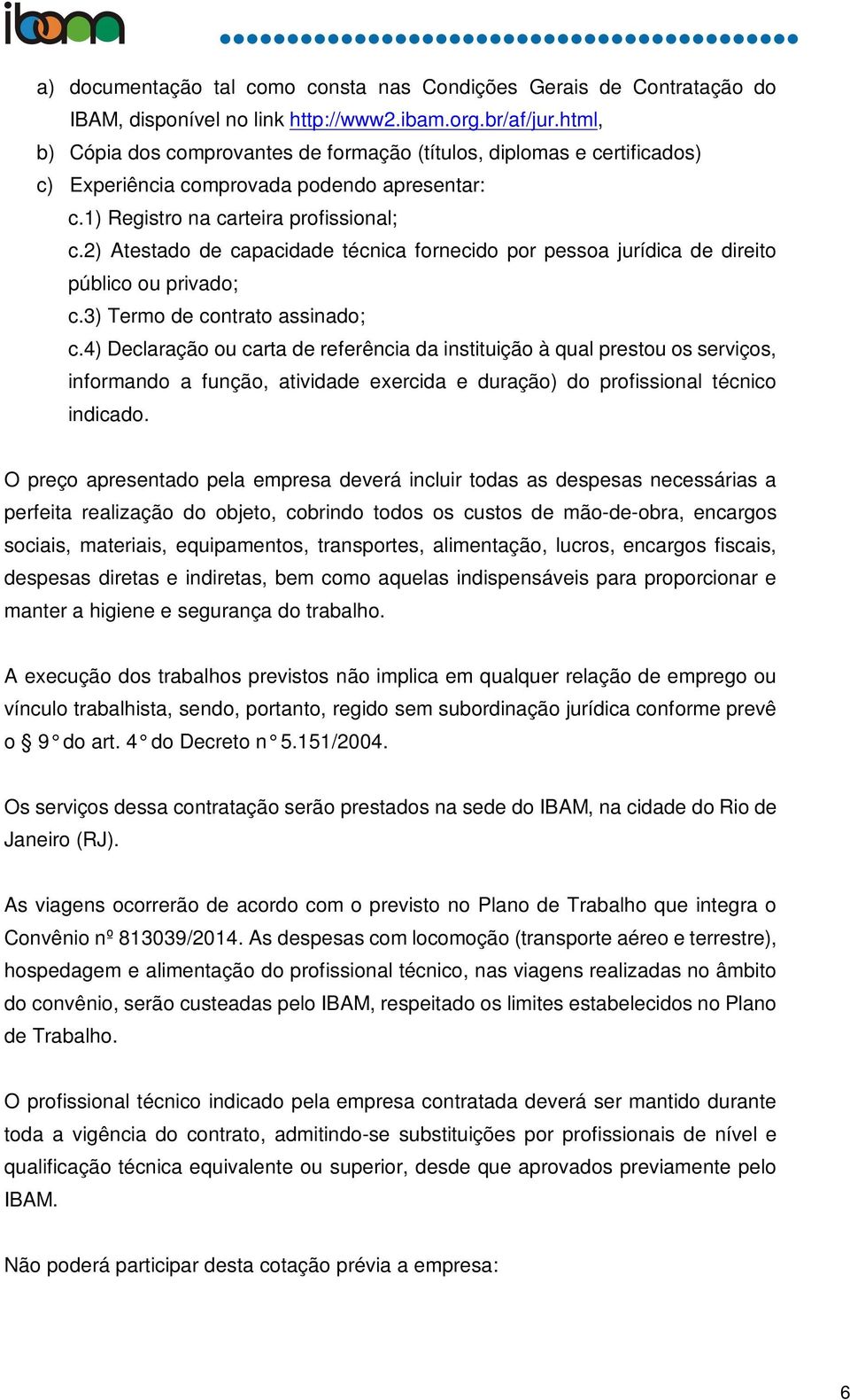 2) Atestado de capacidade técnica fornecido por pessoa jurídica de direito público ou privado; c.3) Termo de contrato assinado; c.