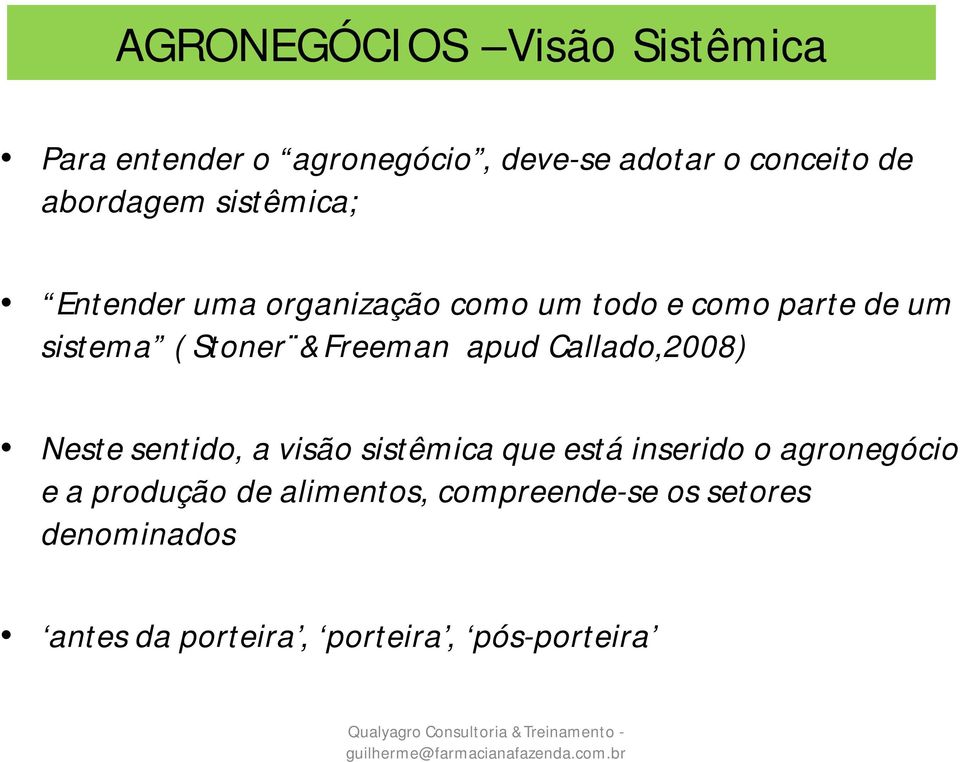 &Freeman apud Callado,2008) Neste sentido, a visão sistêmica que está inserido o agronegócio e