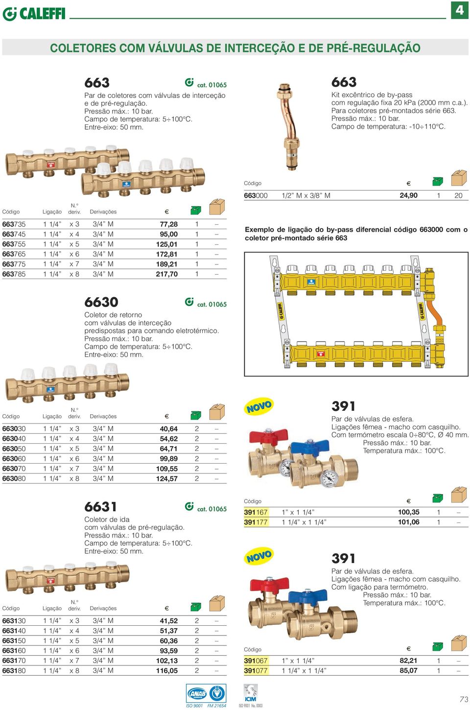 663000 / M /8 M 4,90 0 66373 66374 6637 66376 66377 66378 /4 /4 /4 /4 /4 /4 x x 6 x 7 x 8 M M M M M M 77,8 9,00,0 7,8 89, 7,70 Exemplo de ligação do by-pass diferencial código 663000 com o coletor