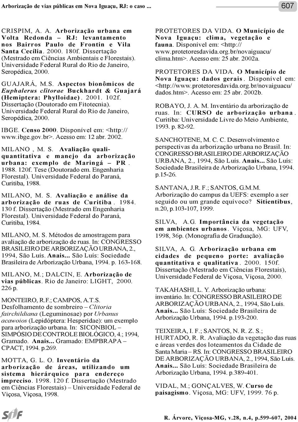 2001. 102f. Dissertação (Doutorado em Fitotecnia). Universidade Federal Rural do Rio de Janeiro, Seropédica, 2000. IBGE. Censo 2000. Disponível em: <http:// www.ibge.gov.br>. Acesso em: 12 abr. 2002.