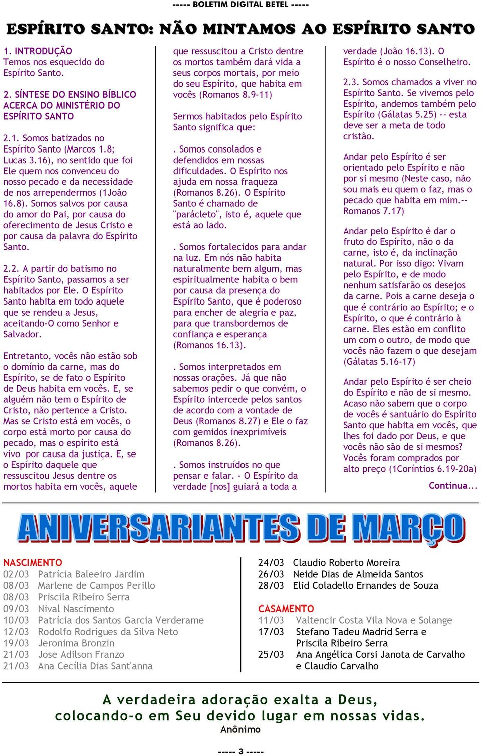 Somos salvos por causa do amor do Pai, por causa do oferecimento de Jesus Cristo e por causa da palavra do Espírito Santo. 2.2. A partir do batismo no Espírito Santo, passamos a ser habitados por Ele.