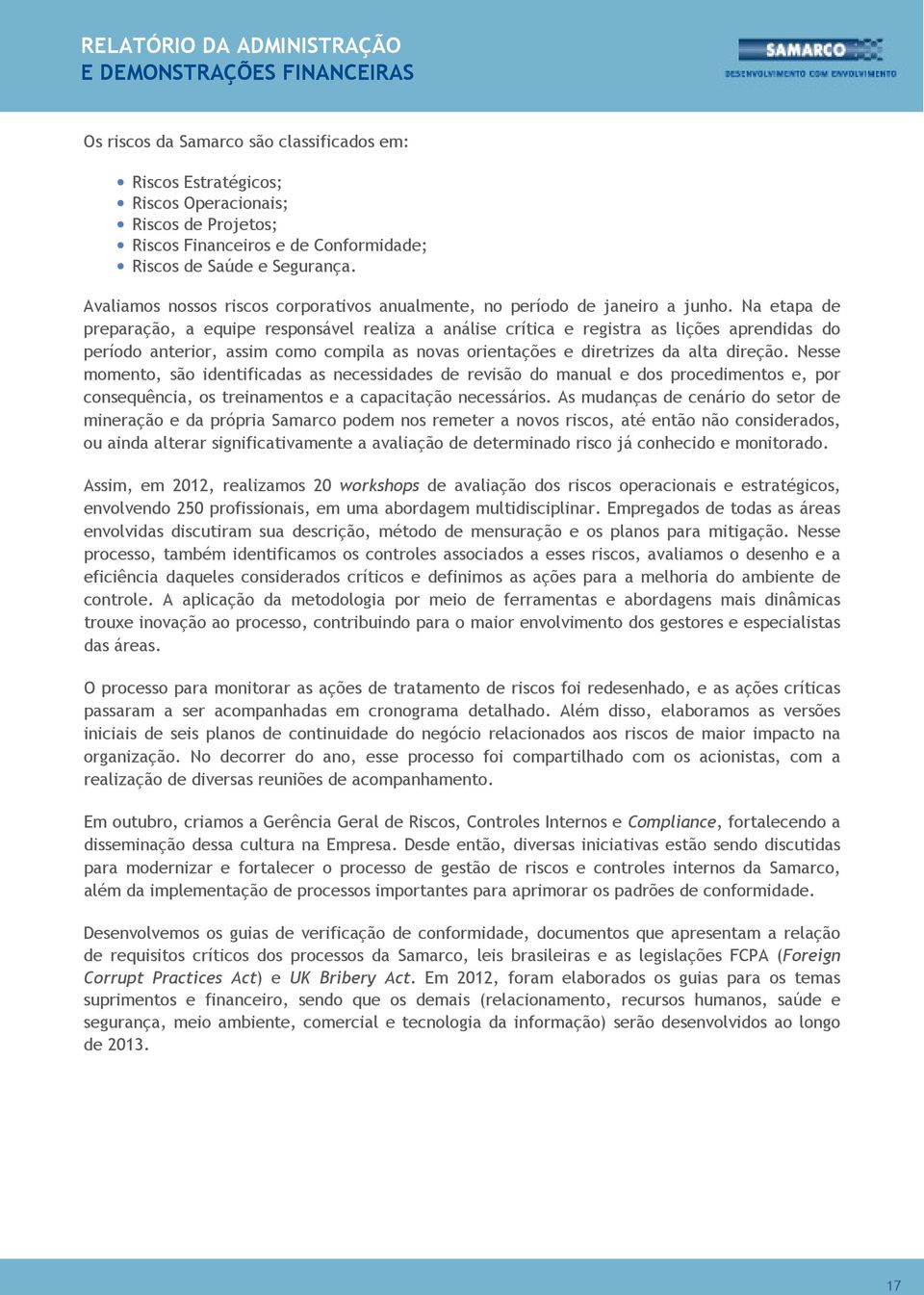 Na etapa de preparação, a equipe responsável realiza a análise crítica e registra as lições aprendidas do período anterior, assim como compila as novas orientações e diretrizes da alta direção.