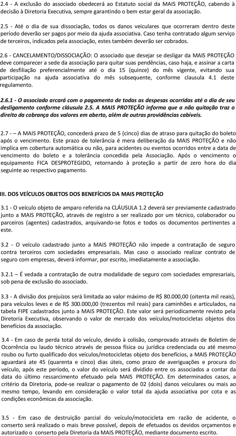 Caso tenha contratado algum serviço de terceiros, indicados pela associação, estes também deverão ser cobrados. 2.