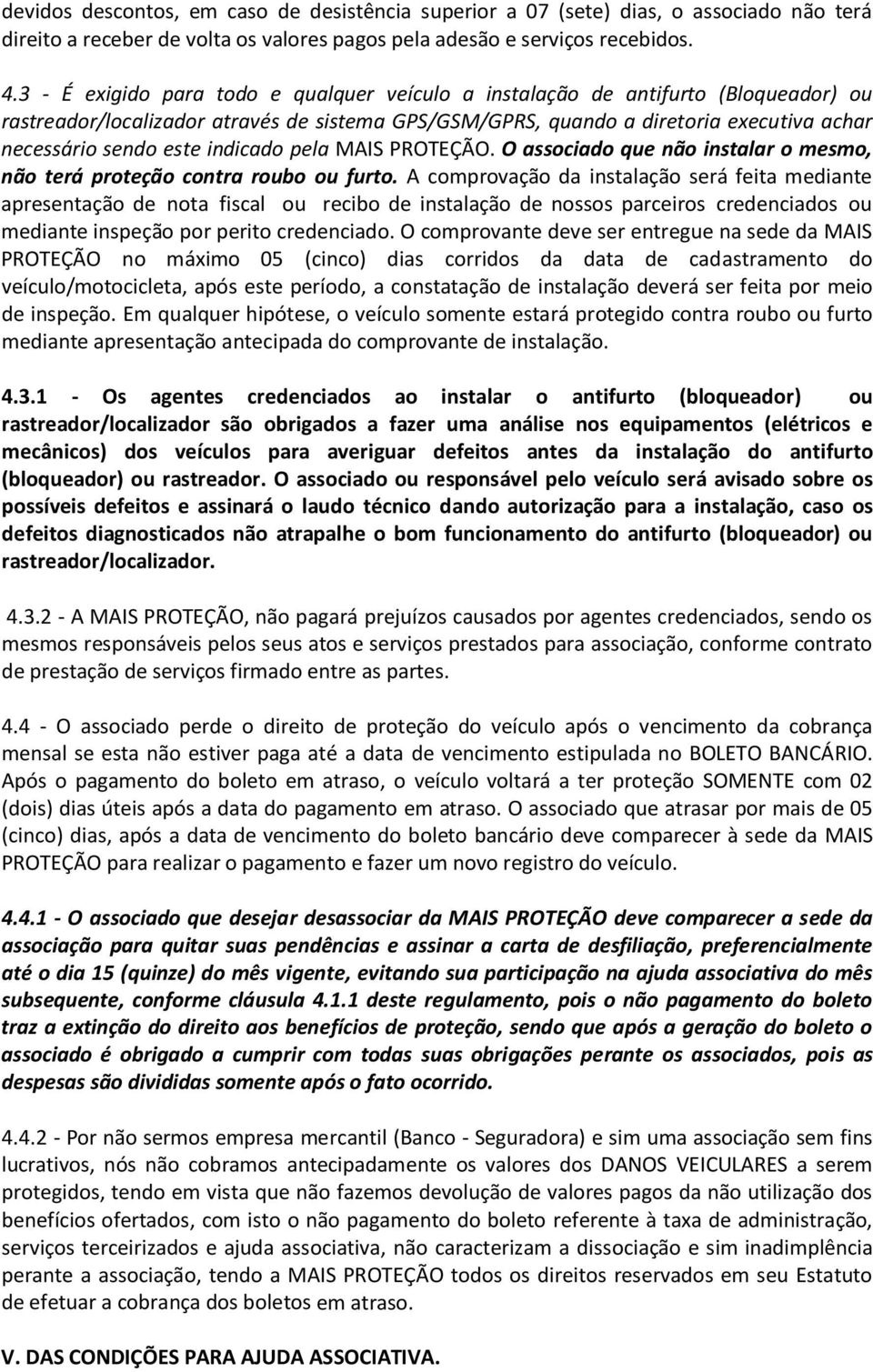 indicado pela MAIS PROTEÇÃO. O associado que não instalar o mesmo, não terá proteção contra roubo ou furto.