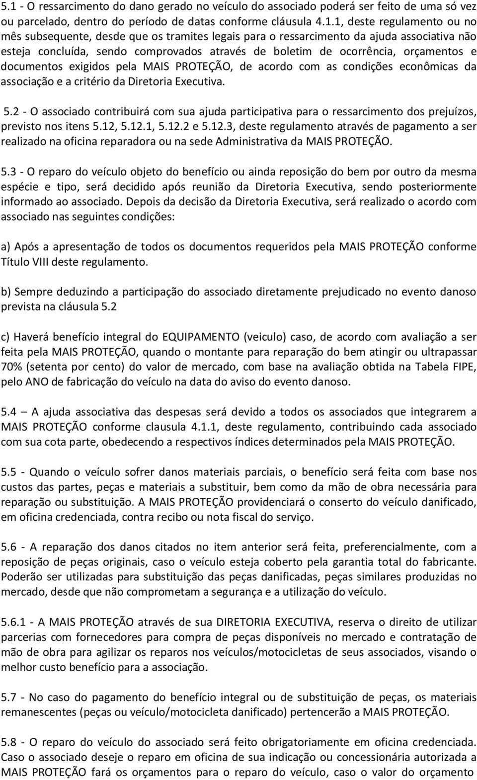 de acordo com as condições econômicas da associação e a critério da Diretoria Executiva. 5.