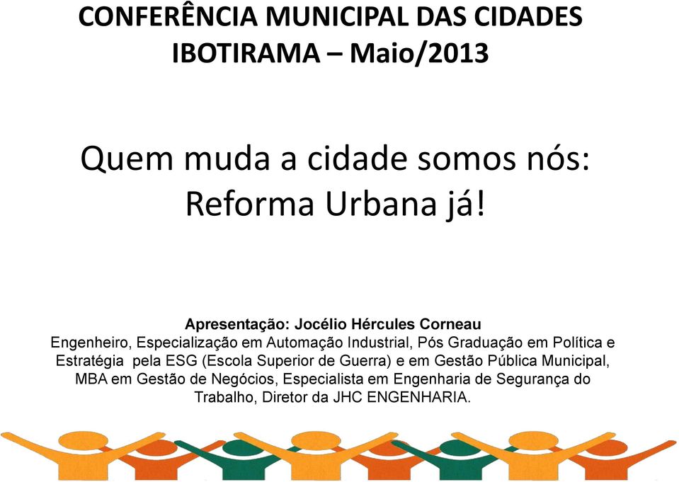 Graduação em Política e Estratégia pela ESG (Escola Superior de Guerra) e em Gestão Pública