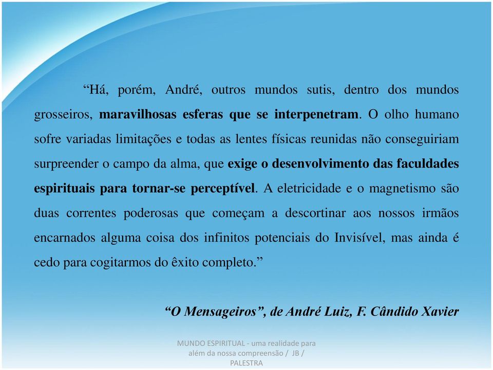 faculdades espirituais para tornar-se perceptível.