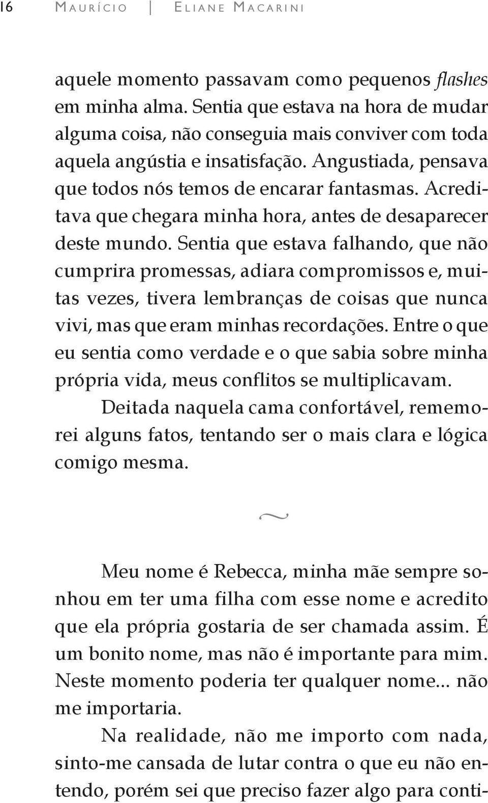 Acreditava que chegara minha hora, antes de desaparecer deste mundo.