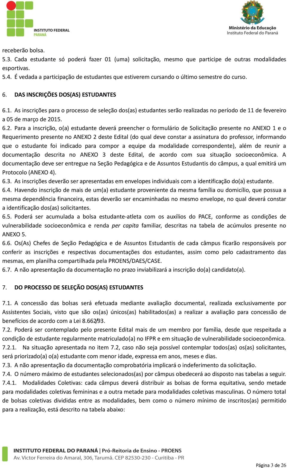 As inscrições para o processo de seleção dos(as) estudantes serão realizadas no período de 11 de fevereiro a 05 de março de 20