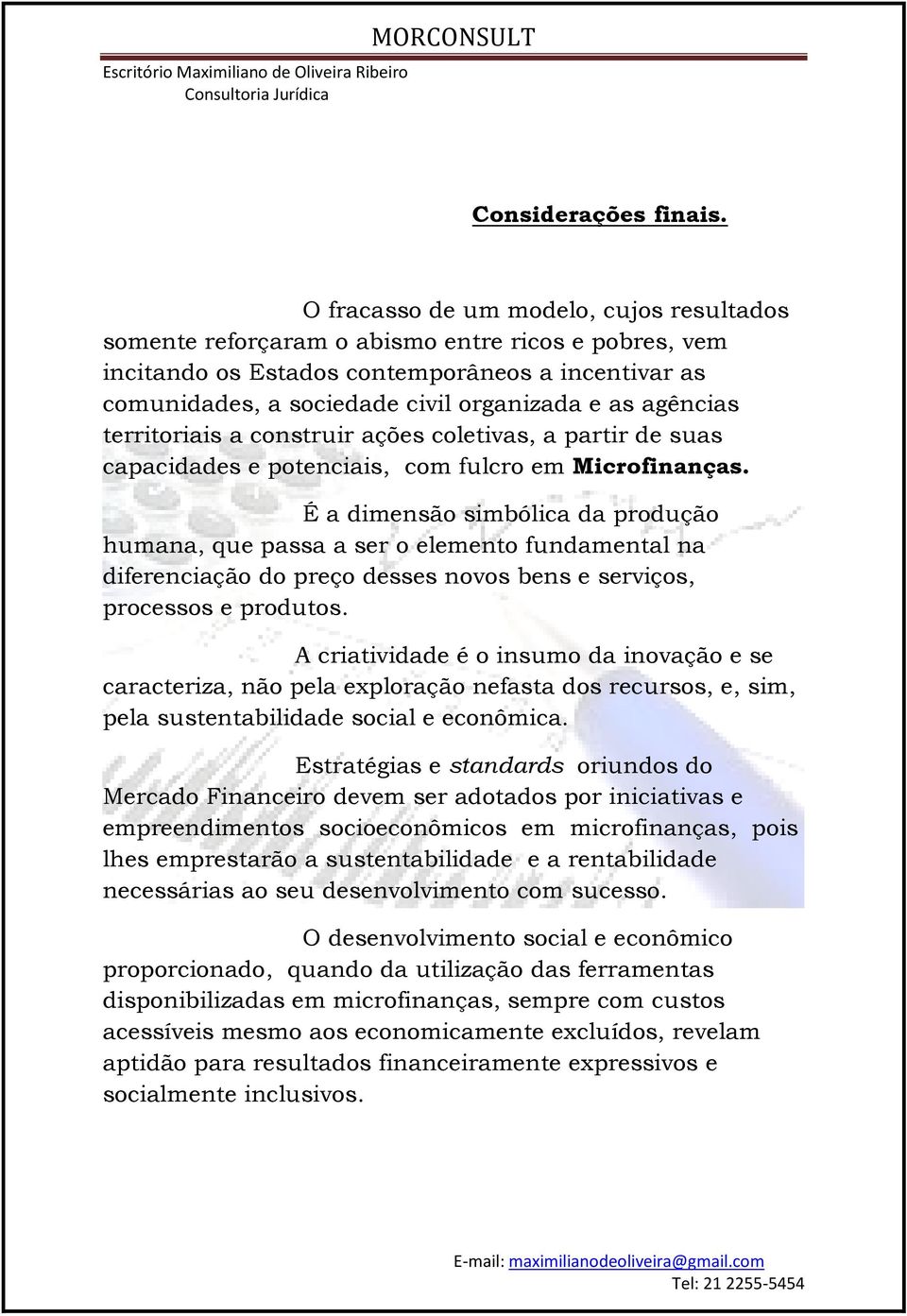 agências territoriais a construir ações coletivas, a partir de suas capacidades e potenciais, com fulcro em Microfinanças.