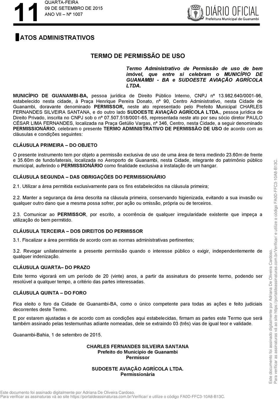 640/0001-96, estabelecido nesta cidade, à Praça Henrique Pereira Donato, nº 90, Centro Administrativo, nesta Cidade de Guanambi, doravante denominado PERMISSOR, neste ato representado pelo Prefeito