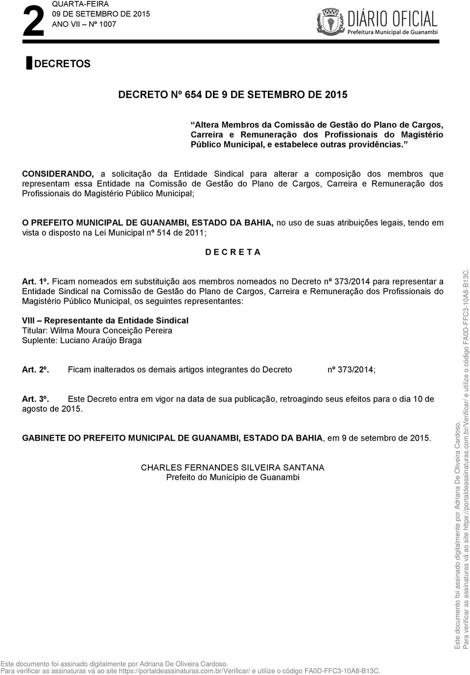 CONSIDERANDO, a solicitação da Entidade Sindical para alterar a composição dos membros que representam essa Entidade na Comissão de Gestão do Plano de Cargos, Carreira e Remuneração dos Profissionais