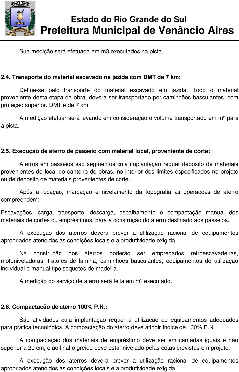 A medição efetuar-se-á levando em consideração o volume transportado em m³ para a pista. 2.5.