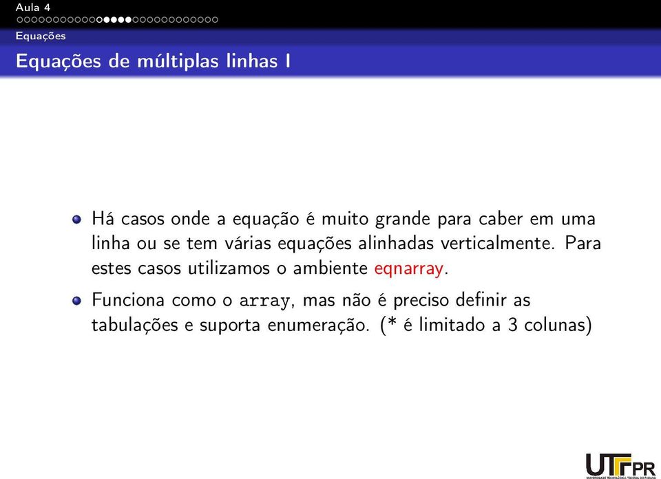 Para estes casos utilizamos o ambiente eqnarray.