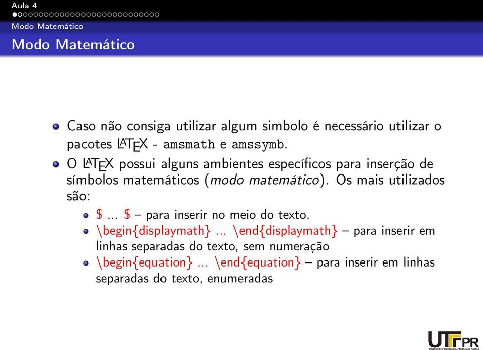 Os mais utilizados são: $... $ para inserir no meio do texto. \begin{displaymath}.