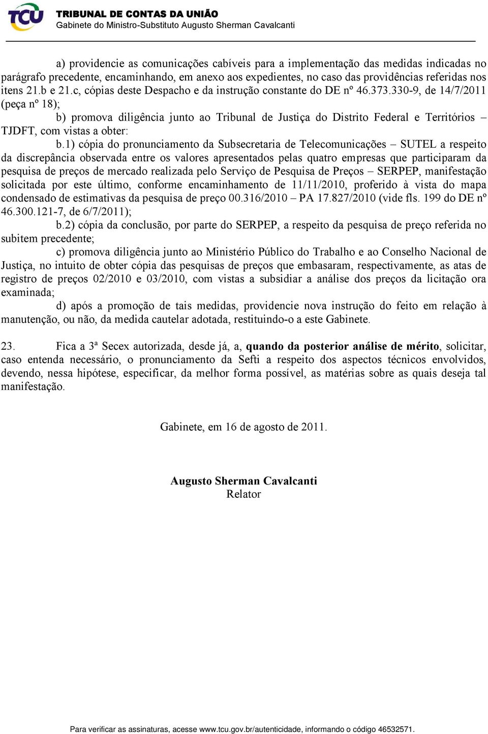 330-9, de 14/7/2011 (peça nº 18); b) promova diligência junto ao Tribunal de Justiça do Distrito Federal e Territórios TJDFT, com vistas a obter: b.