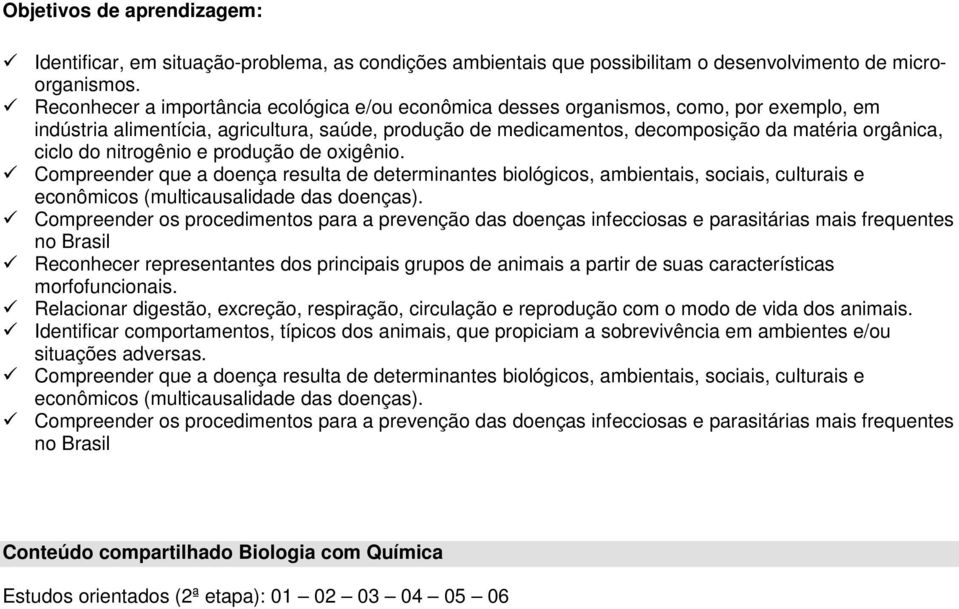 do nitrogênio e produção de oxigênio. Compreender que a doença resulta de determinantes biológicos, ambientais, sociais, culturais e econômicos (multicausalidade das doenças).