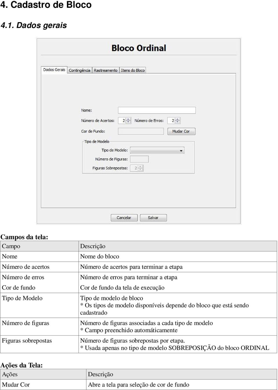 Cor Nome do bloco Número de acertos para terminar a etapa Número de erros para terminar a etapa Cor de fundo da tela de execução Tipo de modelo de bloco * Os