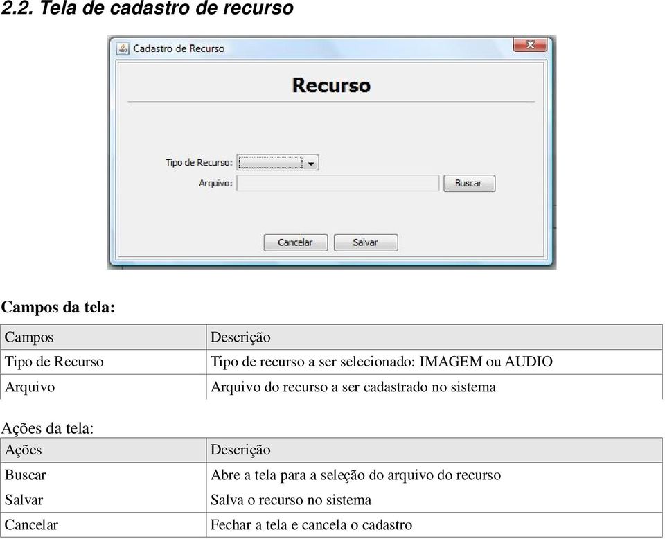 AUDIO Arquivo do recurso a ser cadastrado no sistema Abre a tela para a seleção