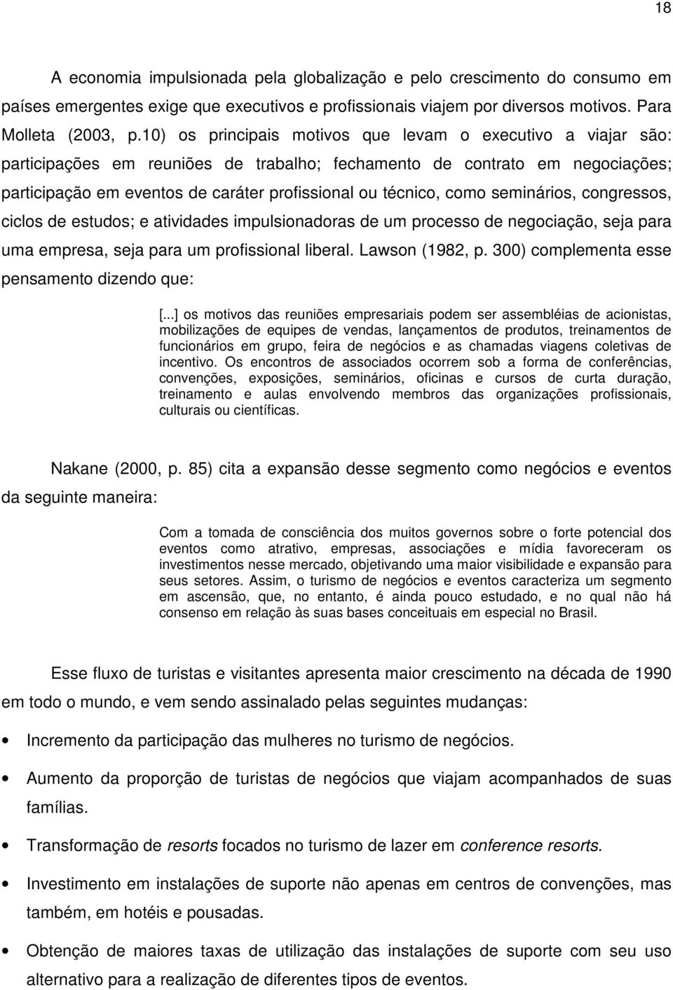 como seminários, congressos, ciclos de estudos; e atividades impulsionadoras de um processo de negociação, seja para uma empresa, seja para um profissional liberal. Lawson (1982, p.