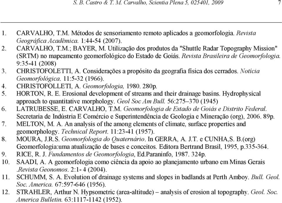 Considerações a propósito da geografia física dos cerrados. Notícia Geomorfológica. 11:5-32 (1966). 4. CHRISTOFOLLETI, A. Geomorfologia, 1980. 280p. 5. HORTON, R. E.