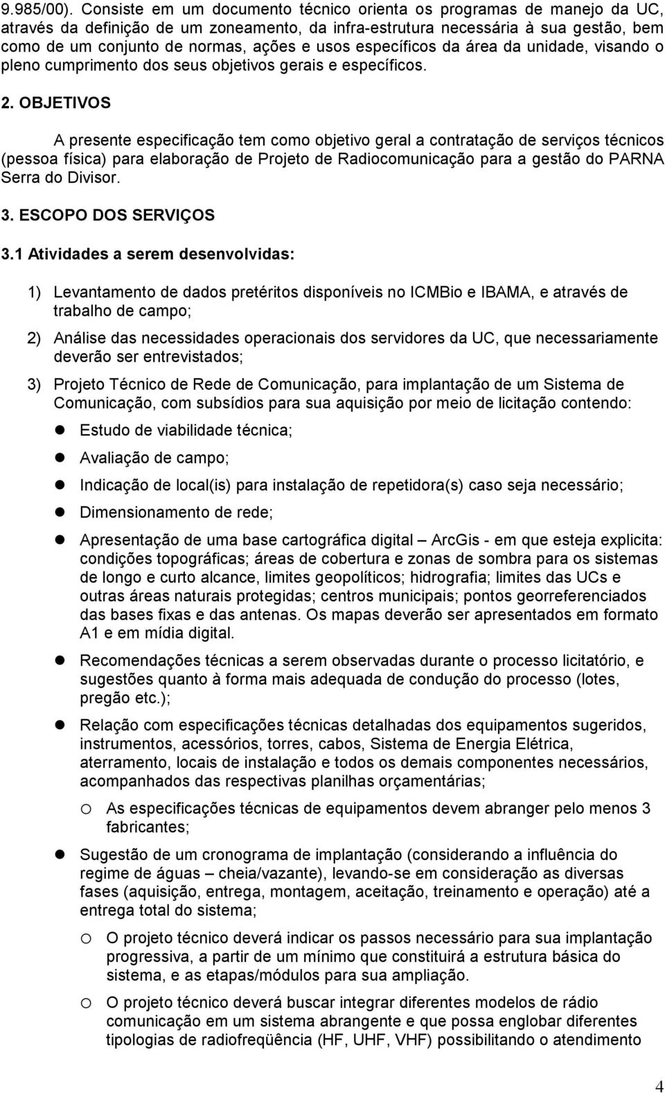 usos específicos da área da unidade, visando o pleno cumprimento dos seus objetivos gerais e específicos. 2.